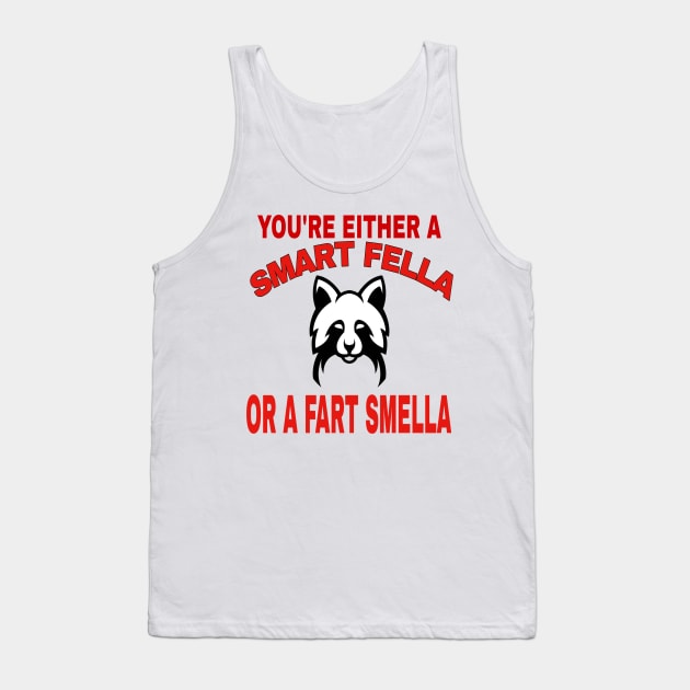 You're Either A Smart Fella Or A Fart Smella Funny Quotes Tank Top by MChamssouelddine